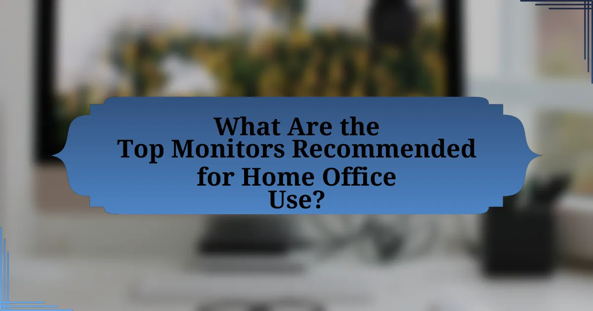 What Are the Top Monitors Recommended for Home Office Use?