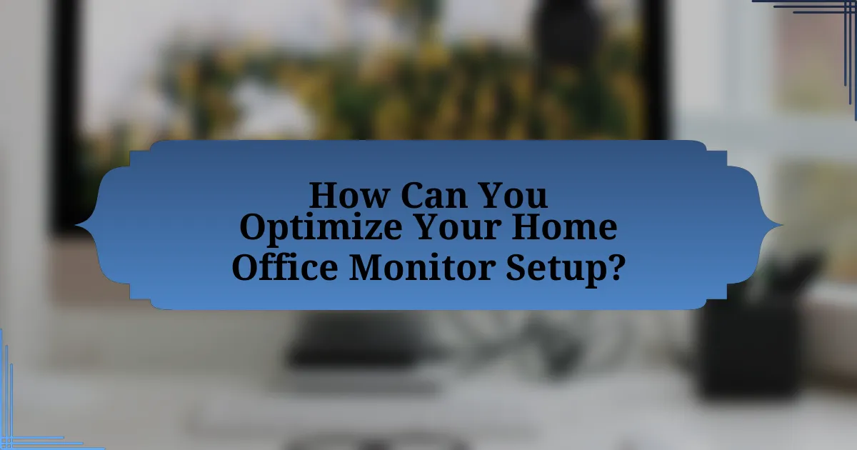 How Can You Optimize Your Home Office Monitor Setup?