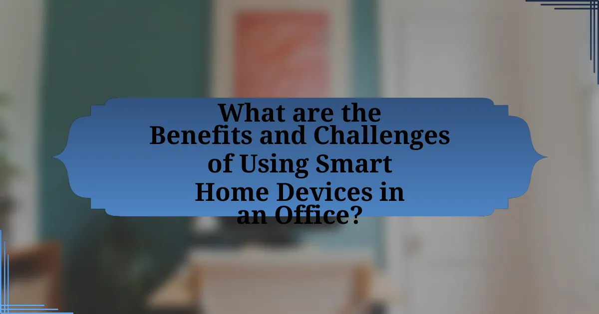 What are the Benefits and Challenges of Using Smart Home Devices in an Office?