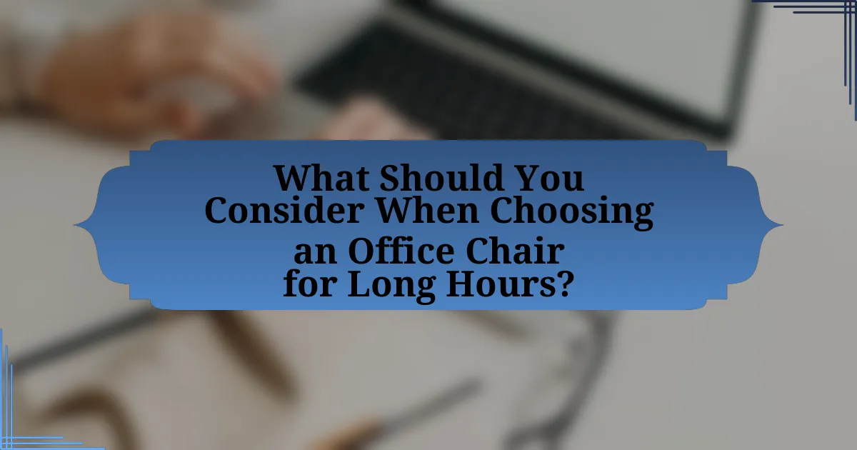 What Should You Consider When Choosing an Office Chair for Long Hours?