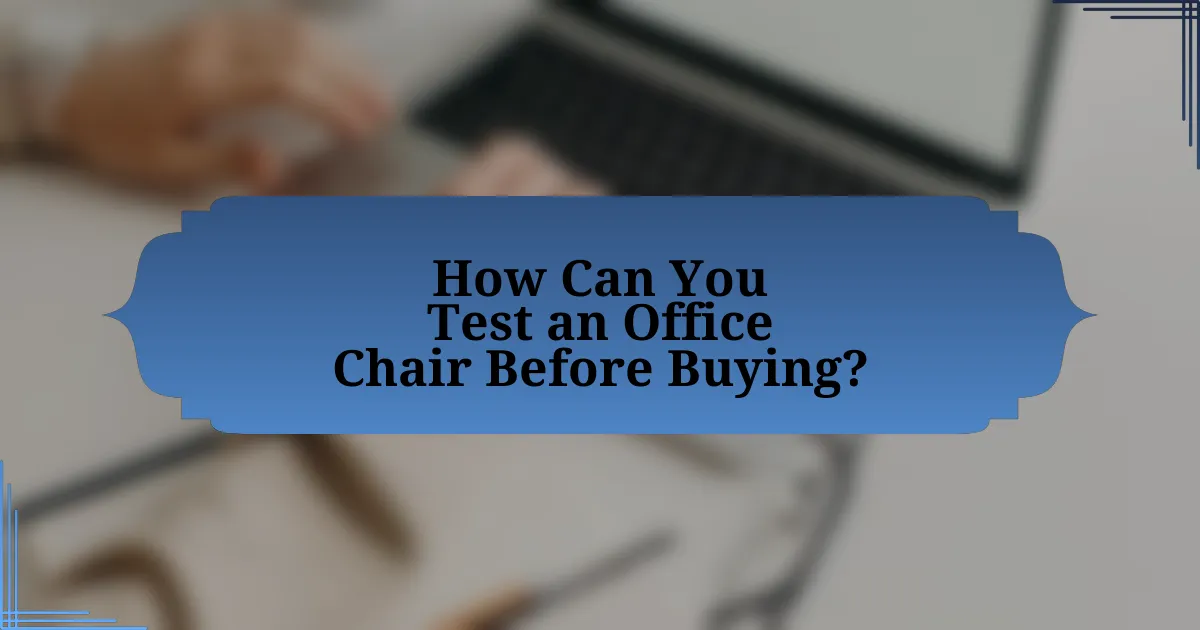 How Can You Test an Office Chair Before Buying?