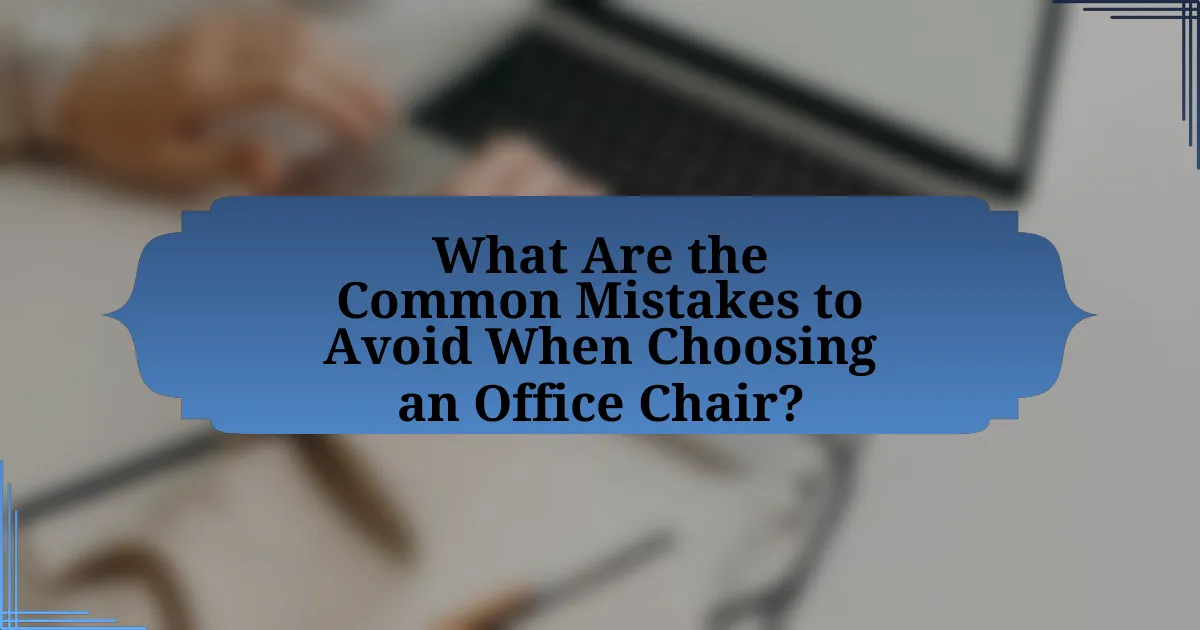 What Are the Common Mistakes to Avoid When Choosing an Office Chair?